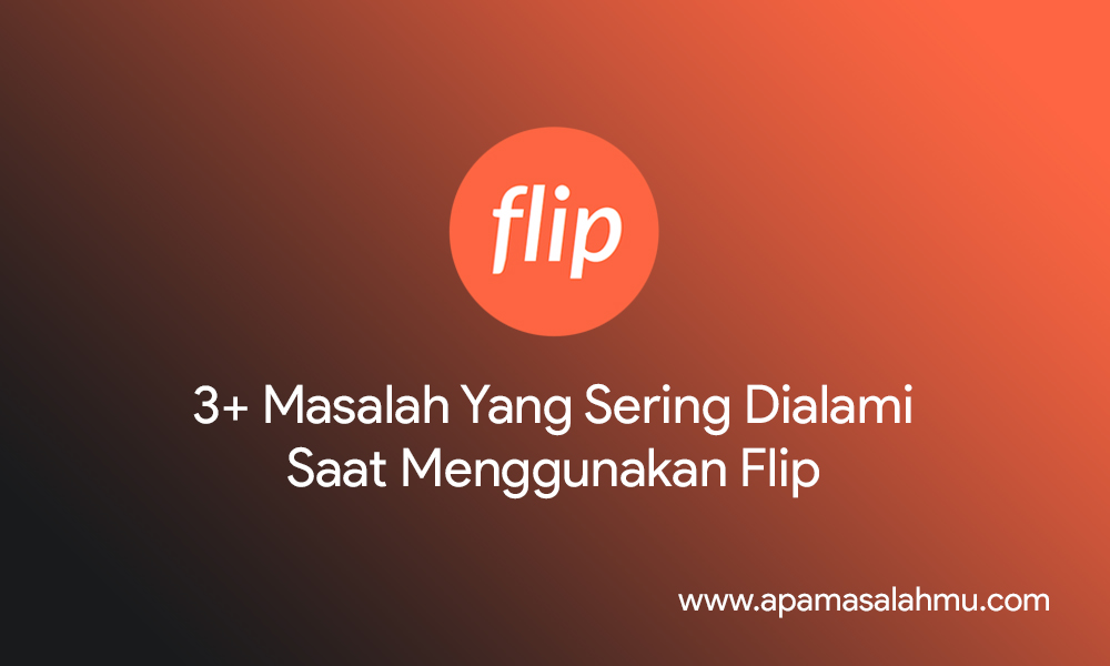 cara mengatasi masalah penggunaan aplikasi flip