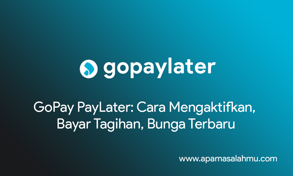 GoPay PayLater: Cara Mengaktifkan, Bayar Tagihan, Bunga Terbaru