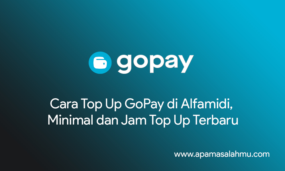 Cara Top Up GoPay di Alfamidi, Minimal dan Jam Top Up Terbaru