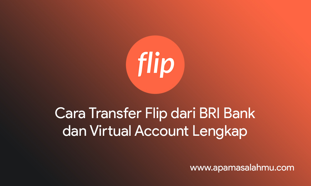 Cara Transfer Flip dari BRI Bank dan Virtual Account